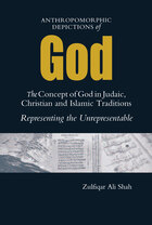 Anthropomorphic Depictions of God: The Concept of God in Judaic, Christian, and Islamic Traditions: Representing the Unrepresentable