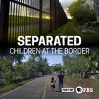 Frontline, Season 37, Episode 1, Separated: Children at the Border