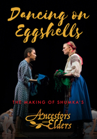 Ancestors & Elders, Dancing on Eggshells: The Making of Shumka's Ancestors & Elders
