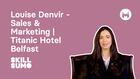 Skillsumo: WI, Louise Denvir: Sales & Marketing: Titanic Hotel Belfast