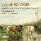 Rontgen, Piano Music, Vol. 5 - Music for 2 Pianos