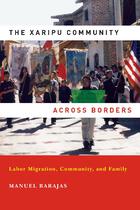 The Xaripu Community Across Borders: Labor Migration, Community, and Family
