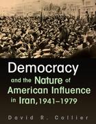 Contemporary Issues in the Middle East, Democracy and the Nature of American Influence in Iran, 1941-1979