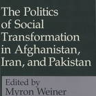 The Politics of Social Transformation in Afghanistan, Iran, and Pakistan