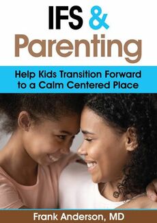 Ifs And Parenting: Help Kids Transition Forward To A Calm Centered Place - Alexander Street, a ProQuest Company