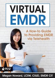 Virtual EMDR: A How-to Guide to Providing EMDR via Telehealth - Alexander Street, a ProQuest Company