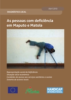 As Pessoas Com Deficiência Em Maputo E Matola: Representação Social Da Deficiência ; Situação Sócio-Económica ; Condições De Acesso Aos Serviços Sanitários E Sociais ; Sistema De Actores Locais