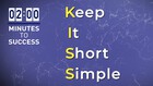 2 Minutes To Success, KISS - Keep it Short and Simple