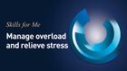 Skills for Me, 4 of 5, Manage Overload and Relieve Stress