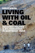 Culture, Place, and Nature, Living with Oil and Coal: Resource Politics and Militarization in Northeast India