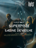Variations, Superpoze & Sabine Devieilhe play Hildegard Von Bingen