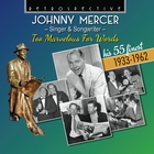 Johnny Mercer, Singer & Songwriter - Too Marvelous For Words: His 55 Finest, 1933-1962