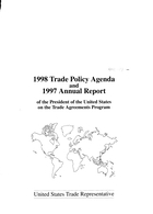 1998 Trade Policy Agenda and 1997 Annual Report of the President of the United States on the Trade Agreements Program
