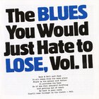 The Blues You Would Just Hate to Lose, Vol. 2