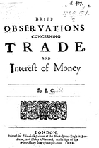Brief Observations Concerning Trade, and Interest of Money by J. C. [Microform]