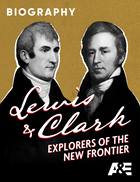 Biography, Lewis & Clark: Explorers Of The New Frontier