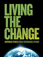 Living the Change: Inspiring Stories for a Sustainable Future