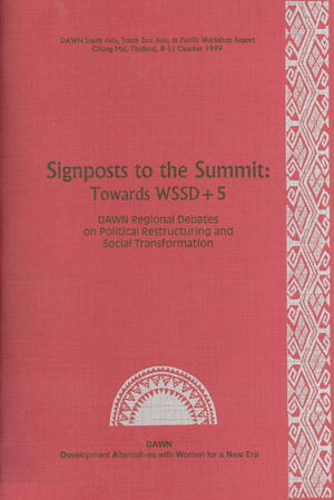 Signposts to the Summit: Towards WSSD+5: DAWN South Asia, South East Asia & Pacific Regional Workshop on Political Restructuring & Social Transformation, Chiang Mai, Thailand, October 8-11, 1999 Signposts to the Summit: Towards WSSD+5: DAWN South Asia, South East Asia & Pacific Regional Workshop on Political Restructuring & Social Transformation, Chiang Mai, Thailand, October 8-11, 1999