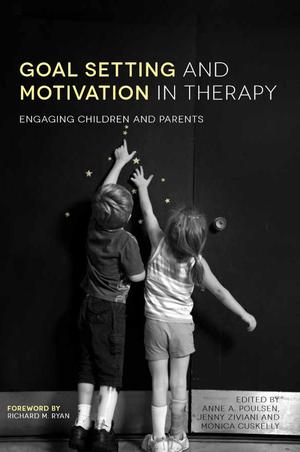 Goal Setting and Motivation in Therapy: Engaging Children and Parents Goal Setting and Motivation in Therapy: Engaging Children and Parents
