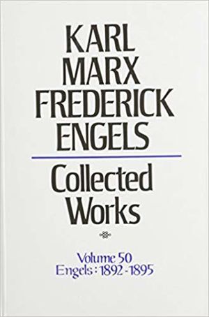 Karl Marx, Frederick Engels: Collected Works, vol. 50, Engels: 1892-1895 Karl Marx, Frederick Engels: Collected Works, vol. 50, Engels: 1892-1895