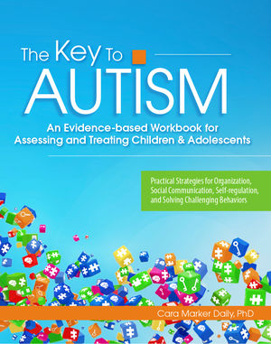 The Key to Autism: An Evidence-based Workbook for Assessing and Treating Children & Adolescents The Key to Autism: An Evidence-based Workbook for Assessing and Treating Children & Adolescents