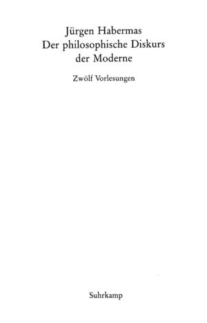 Der philosophische Diskurs der Moderne. Zwölf Vorlesungen Der philosophische Diskurs der Moderne. Zwölf Vorlesungen