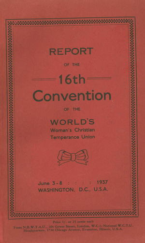 Report of the 16th Convention of the World's Woman's Christian Temperance Union, June 3-8, 1937, Washington, D.C., USA Report of the 16th Convention of the World's Woman's Christian Temperance Union, June 3-8, 1937, Washington, D.C., USA