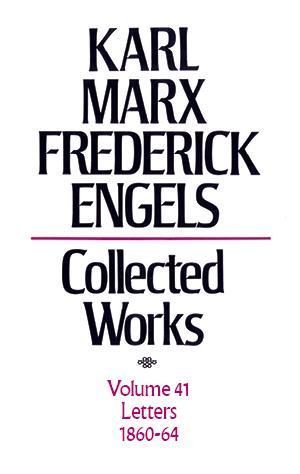 Karl Marx, Frederick Engels: Collected Works, vol. 41, Marx and Engels: 1860-1864 Karl Marx, Frederick Engels: Collected Works, vol. 41, Marx and Engels: 1860-1864