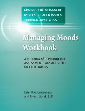 Erasing the Stigma of Mental Health Issues Through Awareness, Managing Moods Workbook Erasing the Stigma of Mental Health Issues Through Awareness, Managing Moods Workbook