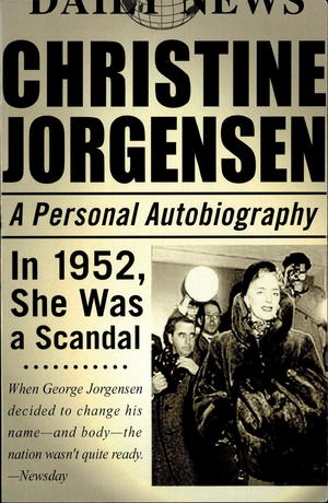 Christine Jorgensen: A Personal Autobiography Christine Jorgensen: A Personal Autobiography
