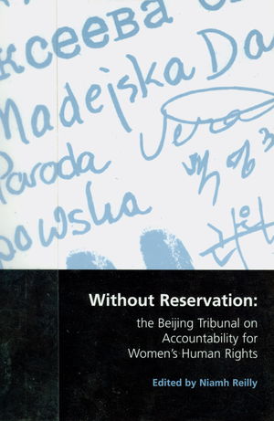 Without Reservation: the Beijing Tribunal on Accountability for Women's Human Rights Without Reservation: the Beijing Tribunal on Accountability for Women's Human Rights