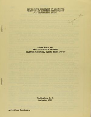 SCHOOL LUNCH AND FOOD DISTRIBUTION PROGRAMS SELECTED STATISTICS, FISCAL YEARS 1939-50 SCHOOL LUNCH AND FOOD DISTRIBUTION PROGRAMS SELECTED STATISTICS, FISCAL YEARS 1939-50