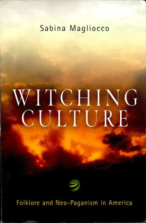 Witching Culture: Folklore and Neo-Paganism in America Witching Culture: Folklore and Neo-Paganism in America