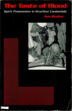 The Taste of Blood: Spirit Possession in Brazilian Candomblé The Taste of Blood: Spirit Possession in Brazilian Candomblé