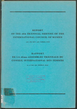 Report of the 18th Triennal Meeting of the International Council of Women; Rapport de la 18ème Assemblée Triennale du Conseil International des Femmes, 14th - 26th May, 1966, Teheran, Iran Report of the 18th Triennal Meeting of the International Council of Women; Rapport de la 18ème Assemblée Triennale du Conseil International des Femmes, 14th - 26th May, 1966, Teheran, Iran