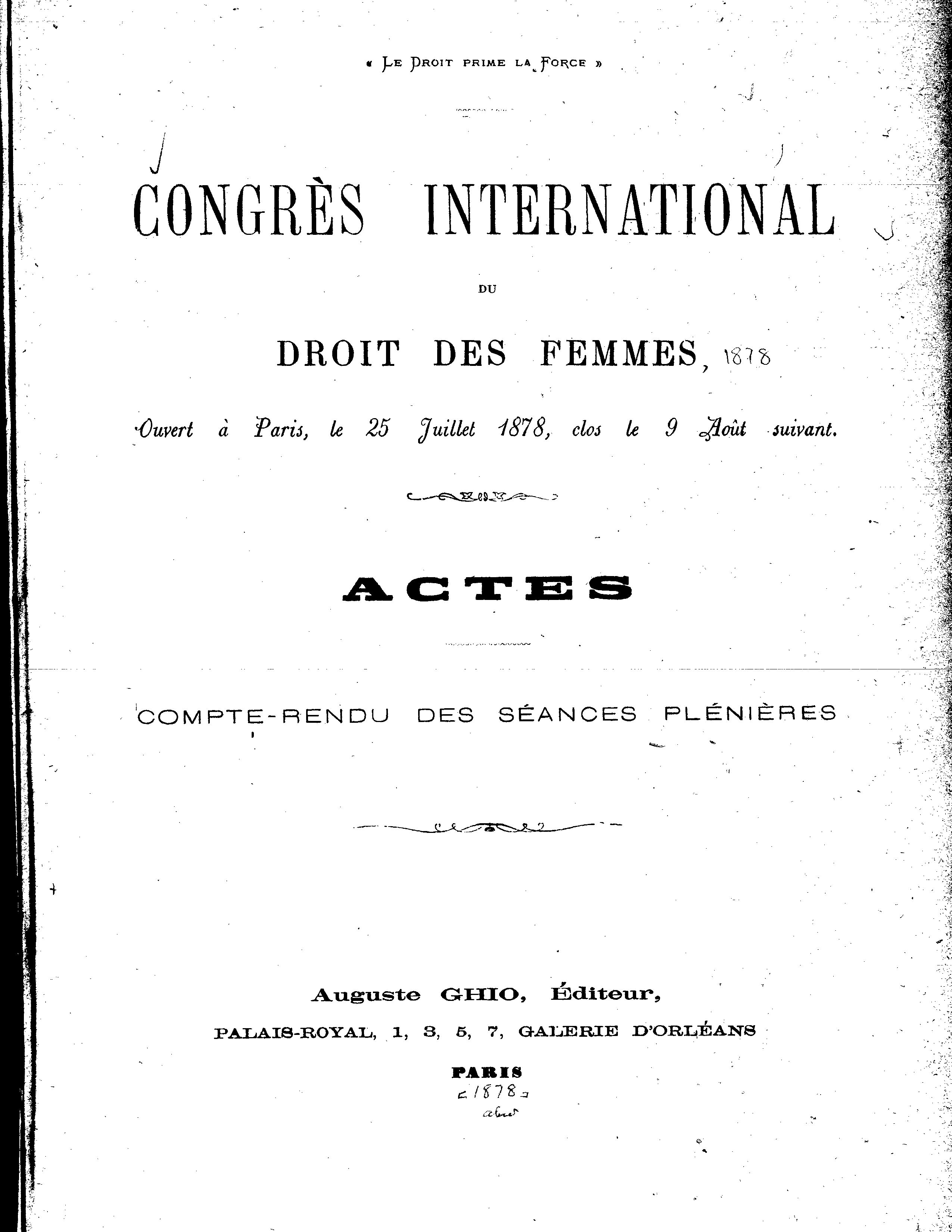 Congres International Du Droit Des Femmes Ouvert A Paris Le 25 Juillet 1878 Clos Le 9 Aout Suivant Actes Compte Rendu Des Seances Plenieres Alexander Street A Proquest Company