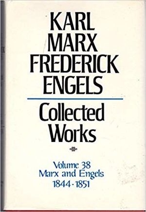 Karl Marx, Friedrich Engels: Collected Works, vol. 38, Marx and Engels: 1844-1851 Karl Marx, Friedrich Engels: Collected Works, vol. 38, Marx and Engels: 1844-1851