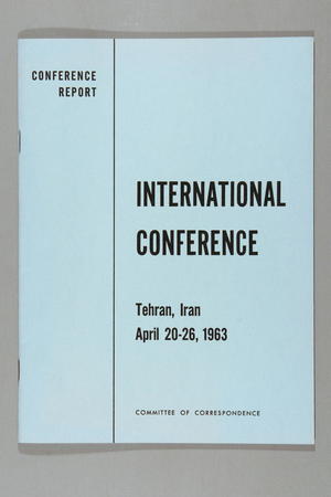 Conference Report: International Conference, Tehran, Iran, April 20-26, 1963: Committee of Correspondence Conference Report: International Conference, Tehran, Iran, April 20-26, 1963: Committee of Correspondence
