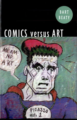 Comics Versus Art: Comics In the Art World Comics Versus Art: Comics In the Art World