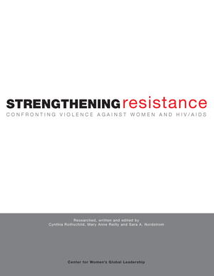 Strengthening Resistance: Confronting Violence Against Women and HIV/AIDS Strengthening Resistance: Confronting Violence Against Women and HIV/AIDS