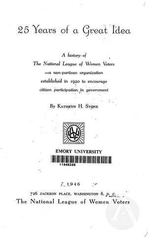 25 Years of a Great Idea: A History of The National League of Women Voters 25 Years of a Great Idea: A History of The National League of Women Voters