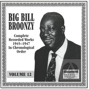 Big Bill Broonzy Vol. 12 (1945-1947) Big Bill Broonzy Vol. 12 (1945-1947)
