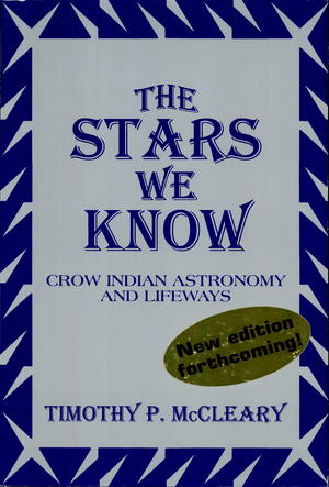 The Stars We Know: Crow Indian Astronomy and Lifeways The Stars We Know: Crow Indian Astronomy and Lifeways