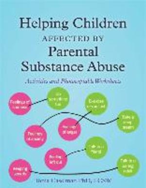 Helping Children Affected by Parental Substance Abuse: Activities and Photocopiable Worksheets Helping Children Affected by Parental Substance Abuse: Activities and Photocopiable Worksheets
