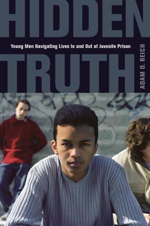 Hidden Truth: Young Men Navigating Lives In and Out of Juvenile Prison Hidden Truth: Young Men Navigating Lives In and Out of Juvenile Prison