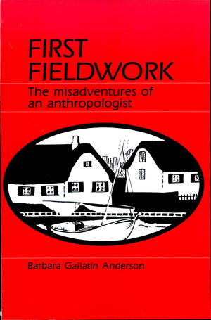 First Fieldwork: The Misadventures of an Anthropologist First Fieldwork: The Misadventures of an Anthropologist