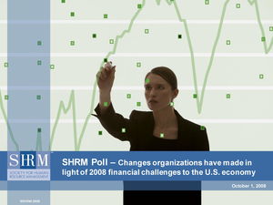 SHRM Poll: Changes organizations have made in light of 2008 financial challenges to the U.S. economy SHRM Poll: Changes organizations have made in light of 2008 financial challenges to the U.S. economy