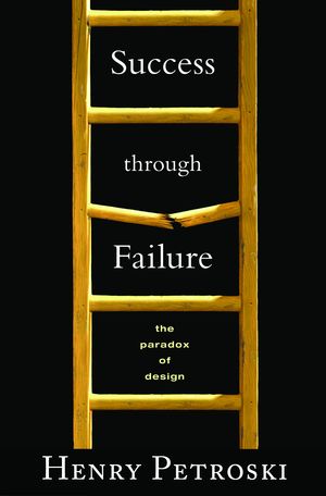 Success through Failure: The Paradox of Design Success through Failure: The Paradox of Design