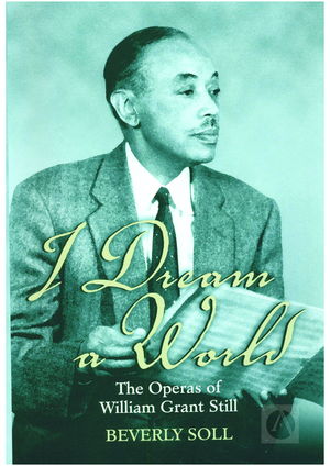 I Dream a World: The Operas of William Grant Still I Dream a World: The Operas of William Grant Still