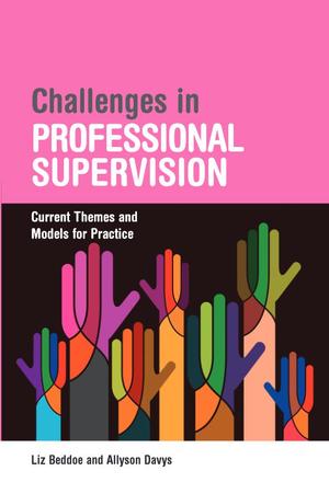 Challenges in Professional Supervision: Current Themes and Models for Practice Challenges in Professional Supervision: Current Themes and Models for Practice